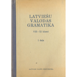 Latviesu valodas gramatika. VIII-XI klasei. I dala книга